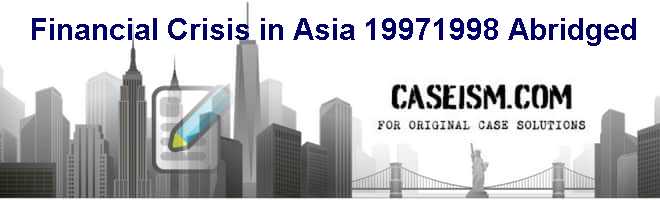 Financial Crisis in Asia: 1997-1998 (Abridged) Case Solution Financial Crisis in Asia: 1997-1998 (Abridged) Case Solution